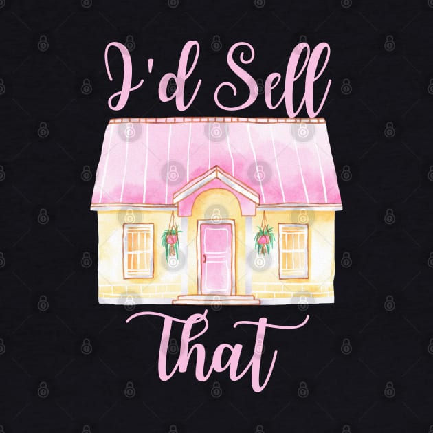 Funny Women's Realtor Gift - I'd Sell That by Murray's Apparel